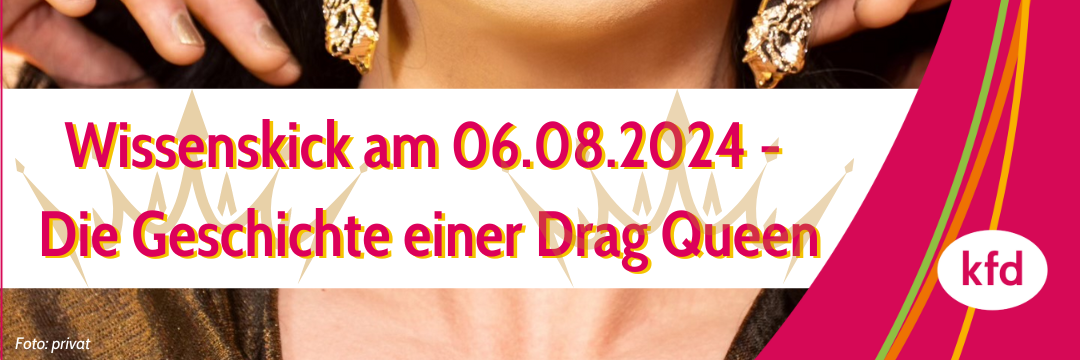 Wissenskick am 06.08.2024 - Die Geschichte einer Drag Queen (1)